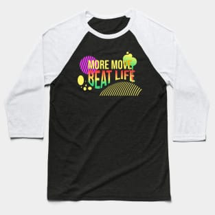 More move, beat life Baseball T-Shirt